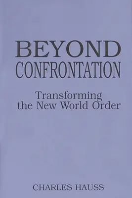 Dincolo de confruntare: Transformarea noii ordini mondiale - Beyond Confrontation: Transforming the New World Order