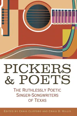 Pickers and Poets: Cântăreții și compozitorii nemilos poetici din Texas - Pickers and Poets: The Ruthlessly Poetic Singer-Songwriters of Texas