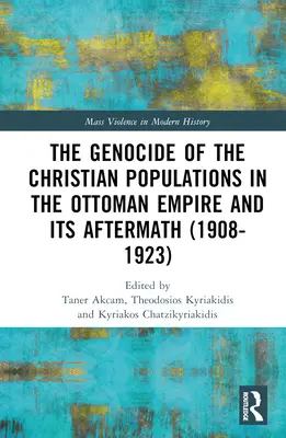 Genocidul populațiilor creștine din Imperiul Otoman și urmările sale (1908-1923) - The Genocide of the Christian Populations in the Ottoman Empire and its Aftermath (1908-1923)