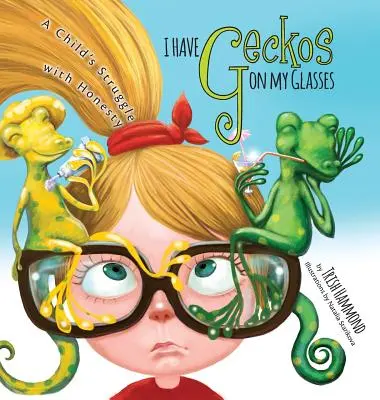 Am geckos pe ochelari: Lupta unui copil cu onestitatea - I Have Geckos on my Glasses: A Child's Struggle with Honesty