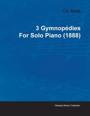 3 Gymnopdies de Erik Satie pentru pian solo (1888) - 3 Gymnopdies by Erik Satie for Solo Piano (1888)