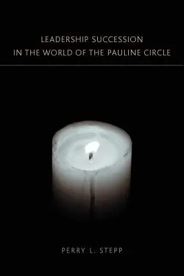 Succesiunea conducerii în lumea Cercului Paulin - Leadership Succession in the World of the Pauline Circle