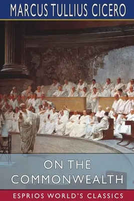 Despre Commonwealth (Esprios Classics): Tradus de C. D. Yonge - On the Commonwealth (Esprios Classics): Translated by C. D. Yonge