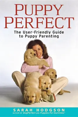 Puppyperfect: Ghidul ușor de utilizat pentru creșterea cățelușilor: The User-Friendly Guide to Puppy Parenting - Puppyperfect: The User-Friendly Guide to Puppy Parenting