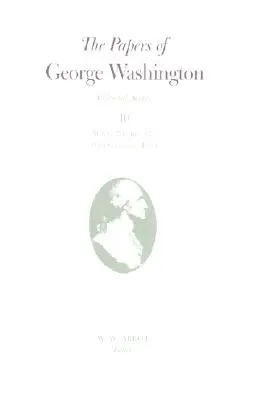 The Papers of George Washington: March 1774-June 1775 with Cumulative Index Volume 10