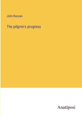 Progresul pelerinului (The pilgrim's progress) - The pilgrim's progress