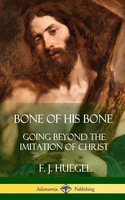 Os din osul lui: Mergând dincolo de imitarea lui Hristos (Hardcover) - Bone of His Bone: Going Beyond the Imitation of Christ (Hardcover)