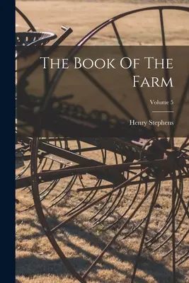 The Book Of The Farm; Volumul 5 - The Book Of The Farm; Volume 5