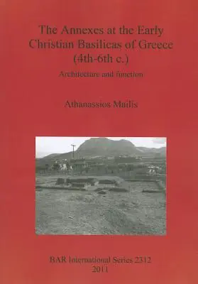 Anexele la bazilicile paleocreștine din Grecia (sec. IV-VI): Arhitectură și funcție - The Annexes at the Early Christian Basilicas of Greece (4th-6th c.): Architecture and function