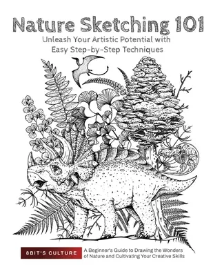 Nature Sketching 101: Dezlănțuie-ți potențialul artistic cu tehnici ușoare pas cu pas: Dezlănțuie-ți potențialul artistic cu tehnici ușoare pas cu pas - Nature Sketching 101: Unleash Your Artistic Potential with Easy Step-by-Step Techniques: Unleash Your Artistic Potential with Easy Step-by-S