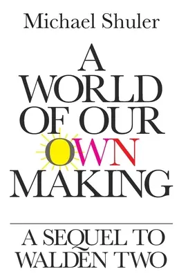 O lume creată de noi înșine: O continuare la Walden Doi - A World of Our Own Making: A Sequel to Walden Two