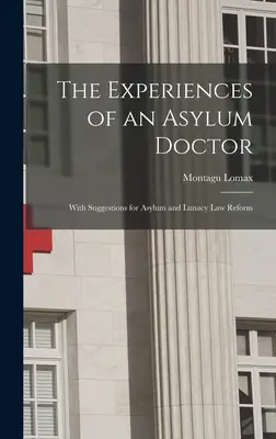 Experiențele unui medic de azil; cu sugestii pentru reforma legislației privind azilul și nebunia - The Experiences of an Asylum Doctor; With Suggestions for Asylum and Lunacy Law Reform
