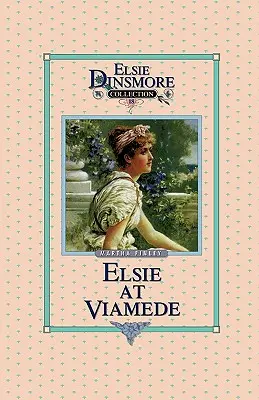 Elsie la Viamede, Cartea 18 - Elsie at Viamede, Book 18