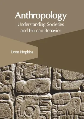 Antropologie: Înțelegerea societăților și a comportamentului uman - Anthropology: Understanding Societies and Human Behavior