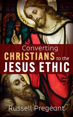 Convertirea creștinilor la etica lui Iisus - Converting Christians to the Jesus Ethic