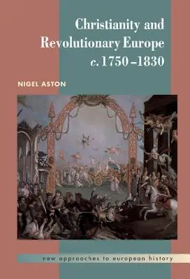 Creștinismul și Europa revoluționară, 1750-1830 - Christianity and Revolutionary Europe, 1750 1830
