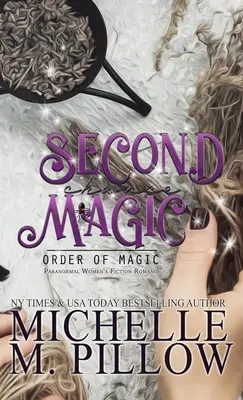 A doua șansă magică: Un roman de dragoste paranormal de ficțiune feminină - Second Chance Magic: A Paranormal Women's Fiction Romance Novel