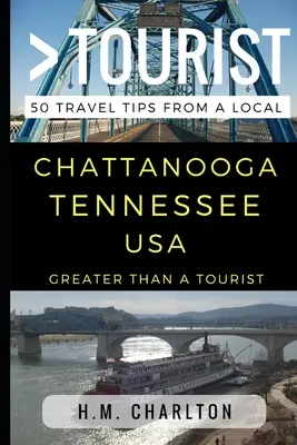 Greater Than a Tourist - Chattanooga Tennessee Statele Unite ale Americii: 50 de sfaturi de călătorie de la un localnic - Greater Than a Tourist - Chattanooga Tennessee United States: 50 Travel Tips from a Local