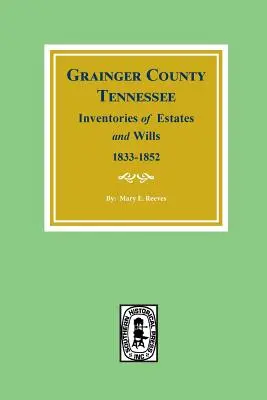 Grainger County, Tennessee Inventare ale averilor și testamentelor, 1833-1852. - Grainger County, Tennessee Inventories of Estates and Wills, 1833-1852.