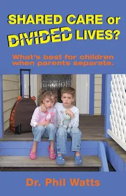Îngrijire partajată sau vieți divizate: Ce este mai bine pentru copii atunci când părinții se separă - Shared Care or Divide Lives: What is best for children when parents separate