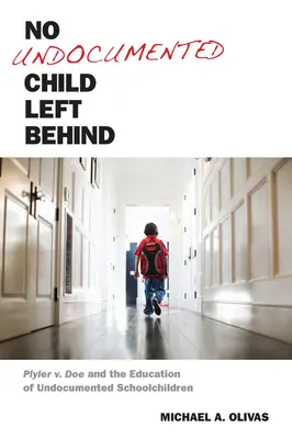 Niciun copil fără documente lăsat în urmă: Plyler V. Doe and the Education of Undocumented Schoolchildren - No Undocumented Child Left Behind: Plyler V. Doe and the Education of Undocumented Schoolchildren