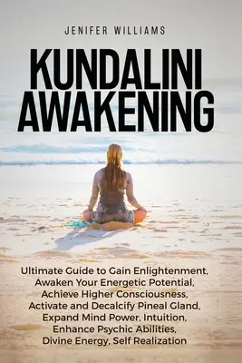 Trezirea Kundalini: Ghidul final pentru obținerea iluminării, trezirea potențialului dvs. energetic, conștiință superioară, extinderea puterii minții, îmbunătățirea - Kundalini Awakening: Ultimate Guide to Gain Enlightenment, Awaken Your Energetic Potential, Higher Consciousness, Expand Mind Power, Enhanc