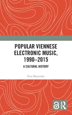 Popular Viennese Electronic Music, 1990-2015: O istorie culturală - Popular Viennese Electronic Music, 1990-2015: A Cultural History