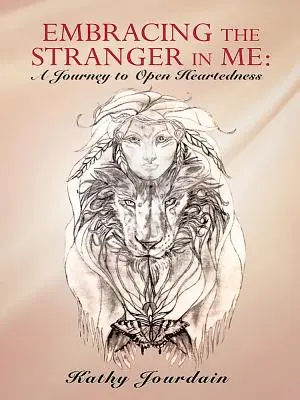 Embracing the Stranger in Me (Îmbrățișarea străinului din mine): A Journey to Open Heartedness - Embracing the Stranger in Me: A Journey to Open Heartedness