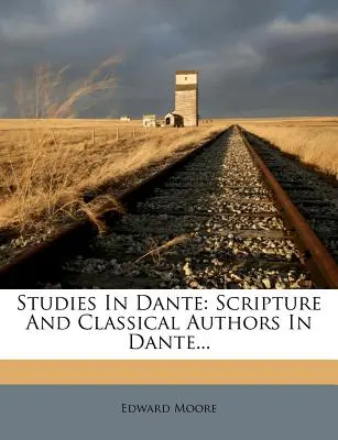 Studii în Dante: Scriptura și autorii clasici în Dante... - Studies in Dante: Scripture and Classical Authors in Dante...