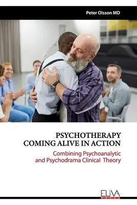 Psihoterapia care prinde viață în acțiune: Combinând teoria clinică psihanalitică și psihodrama - Psychotherapy Coming Alive in Action: Combining Psychoanalytic and Psychodrama Clinical Theory
