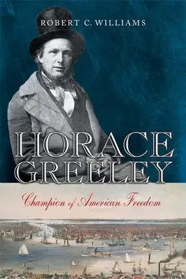 Horace Greeley: Campion al libertății americane - Horace Greeley: Champion of American Freedom