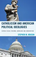 Catolicismul și ideologiile politice americane: Învățătura socială catolică, liberalismul și conservatorismul - Catholicism and American Political Ideologies: Catholic Social Teaching, Liberalism, and Conservatism