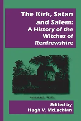 The Kirk, Satan și Salem: O istorie a vrăjitoarelor din Renfrewshire - The Kirk, Satan and Salem: A History of the Witches of Renfrewshire