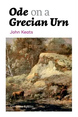 Ode on a Grecian Urn (Ediție completă) - Ode on a Grecian Urn (Complete Edition)