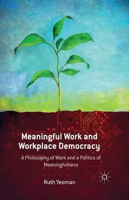 Muncă utilă și democrație la locul de muncă: O filosofie a muncii și o politică a sensului - Meaningful Work and Workplace Democracy: A Philosophy of Work and a Politics of Meaningfulness