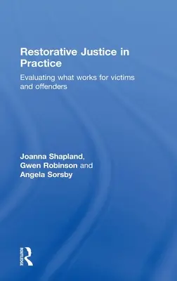 Justiția restaurativă în practică: Evaluarea a ceea ce funcționează pentru victime și infractori - Restorative Justice in Practice: Evaluating What Works for Victims and Offenders