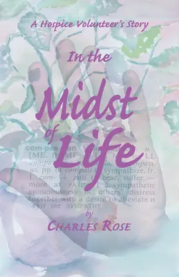 În mijlocul vieții: Povestea unui voluntar de la Hospice - In the Midst of Life: A Hospice Volunteer's Story