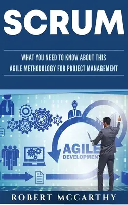 Scrum: Ce trebuie să știți despre această metodologie agilă pentru managementul proiectelor - Scrum: What You Need to Know About This Agile Methodology for Project Management