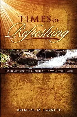 Times of Refreshing: 100 de devoțiuni pentru a-ți îmbogăți umblarea cu Dumnezeu - Times of Refreshing: 100 Devotions to Enrich Your Walk with God