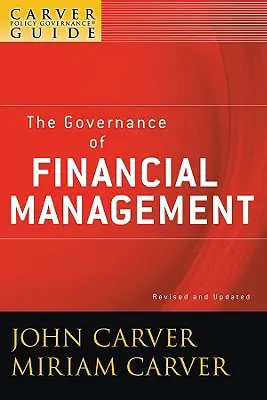 Un ghid de guvernanță a politicilor Carver, guvernanța managementului financiar - A Carver Policy Governance Guide, the Governance of Financial Management