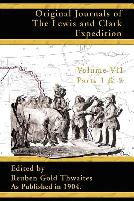 Jurnalele originale ale expediției Lewis și Clark: 1804 - 1806 - Original Journals of the Lewis and Clark Expedition: 1804 - 1806