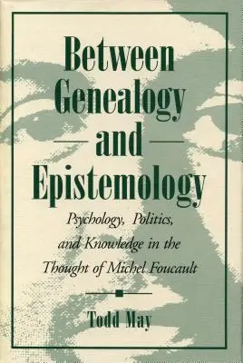 Între genealogie și epistemologie: Psihologie, politică și cunoaștere în gândirea lui Michel Foucault - Between Genealogy and Epistemology: Psychology, Politics, and Knowledge in the Thought of Michel Foucault