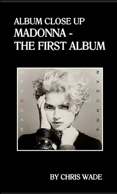 Album Close Up: Madonna - Primul album - Album Close Up: Madonna - The First Album