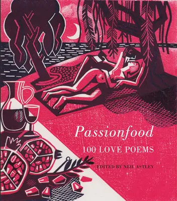 Passionfood: 100 de poezii de dragoste - Passionfood: 100 Love Poems