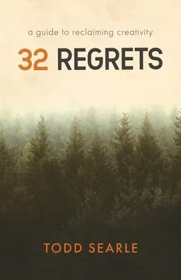 32 de regrete: Un ghid pentru recâștigarea creativității - 32 Regrets: A Guide to Reclaiming Creativity