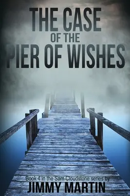 The Case of the Pier of Wishes (Cazul digului dorințelor): Cartea a patra din seria Sam Cloudstone de Jimmy Martin - The Case of the Pier of Wishes: Book 4 in the Sam Cloudstone series by Jimmy Martin