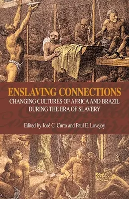 Enslaving Connections: Schimbarea culturilor din Africa și Brazilia în timpul epocii sclaviei - Enslaving Connections: Changing Cultures of Africa and Brazil During the Era of Slavery