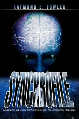 SynchroFile: Întâlniri personale uimitoare cu sincronicitatea și alte fenomene ciudate - SynchroFile: Amazing Personal Encounters With Synchronicity And Other Strange Phenomena