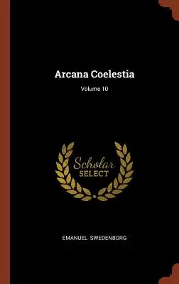 Arcana Coelestia; Volumul 10 - Arcana Coelestia; Volume 10