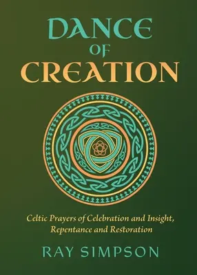 Dansul Creației: Rugăciuni celtice de celebrare și înțelegere, pocăință și restaurare - Dance of Creation: Celtic Prayers of Celebration and Insight, Repentance and Restoration